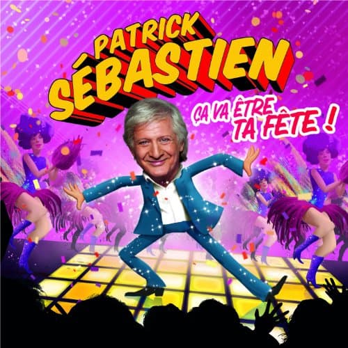 Patrick Sébastien, Ca Va Etre Ta Fete