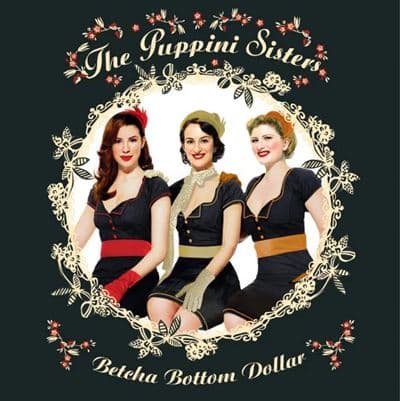 The Puppini Sisters, Betcha bottom dollar